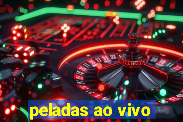 peladas ao vivo